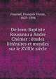 De Jean-Baptiste Rousseau a Andre Chenier : etudes litteraires et morales sur le XVIIIe siecle, Francois Victor Fournel 