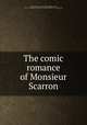 The comic romance of Monsieur Scarron, Scarron, Monsieur, 1610-1660,Goldsmith, Oliver, 1730?-1774,Lessing J. Rosenwald Collection (Library of Congress) DLC 