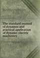 The standard manual of dynamos and practical application of dynamo-electric machinery, MacFadden, Carl K. [from old catalog],Ray, William D., [from old catalog] joint author 