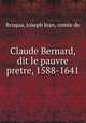 Claude Bernard, dit le pauvre pretre, 1588-1641, Broqua, Joseph Jean, comte de 