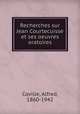 Recherches sur Jean Courtecuisse et ses oeuvres oratoires, Coville, Alfred, 1860-1942 