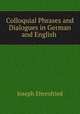 Colloquial Phrases and Dialogues in German and English ., Joseph Ehrenfried 