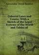Colonial Laws and Courts: With a Sketch of the Legal Systems of the World and Tables of ., Renton, Alexander Wood, Sir, 1861-1933 