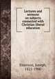 Lectures and sermons on subjects connected with Christian liberal education, Emerson, Joseph, 1821-1900 