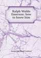Ralph Waldo Emerson: how to know him, Crothers Samuel McChord 