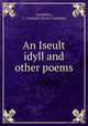 An Iseult idyll and other poems, Lounsbery, G. Constant (Grace Constant) 