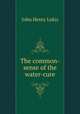 The common-sense of the water-cure, John Henry Lukis 