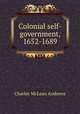 Colonial self-government, 1652-1689, Charles McLean Andrews 