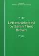 Letters.selected by Sarah Theo Brown, Goddard, Martha L. B. [from old catalog] 