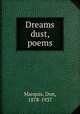 Dreams & dust, poems, Marquis, Don, 1878-1937 