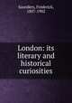 London: its literary and historical curiosities, Saunders, Frederick, 1807-1902 