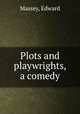 Plots and playwrights, a comedy, Massey, Edward 