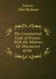 The Commercial Code of France: With the Motives Or Discourses of the ., France, John Rodman 