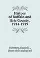 History of Buffalo and Eric County, 1914-1919, Sweeney, Daniel J., [from old catalog] ed 