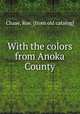 With the colors from Anoka County, Chase, Roe. [from old catalog] 