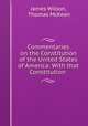 Commentaries on the Constitution of the United States of America: With that Constitution ., James Wilson, Thomas McKean 