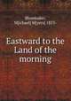 Eastward to the Land of the morning, Shoemaker, M[ichael] M[yers] 1853- 
