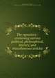 The repository : containing various political, philosophical, literary, and miscellaneous articles, Adams, John, 1735-1826, former owner. BRL,John Adams Library (Boston Public Library) BRL 
