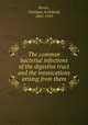 The common bacterial infections of the digestive tract and the intoxications arising from them, Herter, Christian Archibald, 1865-1910 