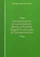 Compensation to Landowners: Being a Practial Digest of the Law of Compensation, George Valentine Yool 