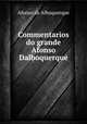 Commentarios do grande Afonso Dalboquerque, Afonso de Albuquerque 