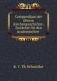 Compendium der alteren Kirchengeschichte: Zunachst fur den academischen ., K. F. Th Schneider 