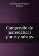 Compendio de matematicas puras y mistas, Jose Mariano Vallejo 