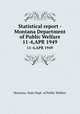 Statistical report - Montana Department of Public Welfare. 11-4,APR 1949, Montana. State Dept. of Public Welfare 