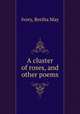 A cluster of roses, and other poems, Ivory, Bertha May 