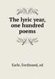 The lyric year, one hundred poems, Earle, Ferdinand, ed 