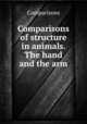 Comparisons of structure in animals. The hand and the arm, Comparisons 