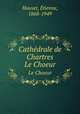 Cathdrale de Chartres. Le Choeur, 