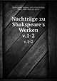 Nachtrge zu Shakspeare`s Werken. v.1-2, Shakespeare, William, 1564-1616,Ortlepp, Ernst, 1800-1864, ed. and tr 