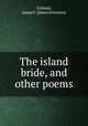 The island bride, and other poems, Colman, James F. (James Freeman) 