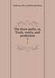 The three paths, or, Truth, vanity, and profession. 1, Anderson, Mrs. (Caroline Dorothea) 
