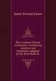 The Common School Arithmetic: Combining Analysis and Synthesis; Adapted to the Best Mode of ., James Stewart Eaton 