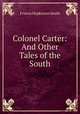Colonel Carter: And Other Tales of the South, Francis Hopkinson Smith 