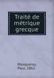 Traite de metrique grecque, Masqueray, Paul, 1862- 