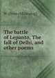 The battle of Lepanto, The fall of Delhi, and other poems, W. [from old catalog] 