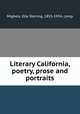 Literary California, poetry, prose and portraits, Mighels, Ella Sterling, 1853-1934, comp 