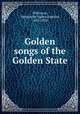Golden songs of the Golden State, Wilkinson, Marguerite Ogden Bigelow, 1883-1928 