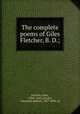 The complete poems of Giles Fletcher, B. D.;, Fletcher, Giles, 1588?-1623,Grosart, Alexander Balloch, 1827-1899, ed 