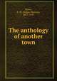 The anthology of another town, Howe, E. W. (Edgar Watson), 1853-1937 