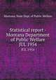 Statistical report - Montana Department of Public Welfare. JUL 1954, Montana. State Dept. of Public Welfare 