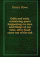 Odds and ends, containing queer happenings to men and things of our time, after Noah came out of the ark, Henry Howe 