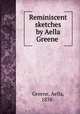 Reminiscent sketches by Aella Greene, Greene, Aella, 1838- 