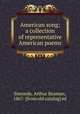 American song; a collection of representative American poems, Simonds, Arthur Beaman, 1867- [from old catalog] ed 