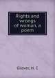 Rights and wrongs of woman, a poem, Glover, H. C 