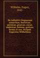De infinitivi linguarum sanscritae, bactricae, persicae, graecae, oscae, umbricae, latinae, goticae, forma et usu. Srcipsit Eugenius Wilhelmus, Wilhelm, Eugen, 1842- 