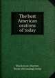 The best American orations of today, Blackstone, Harriet, [from old catalog] comp 